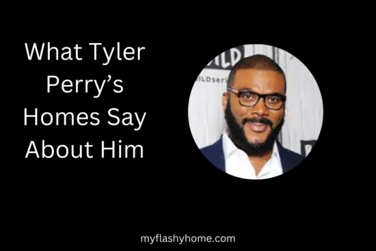 What Tyler Perry’s Homes Say About Him