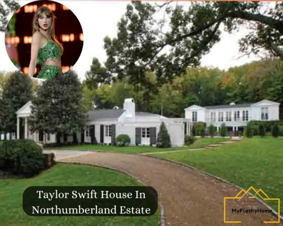 Taylor Swift House In Northumberland Estate