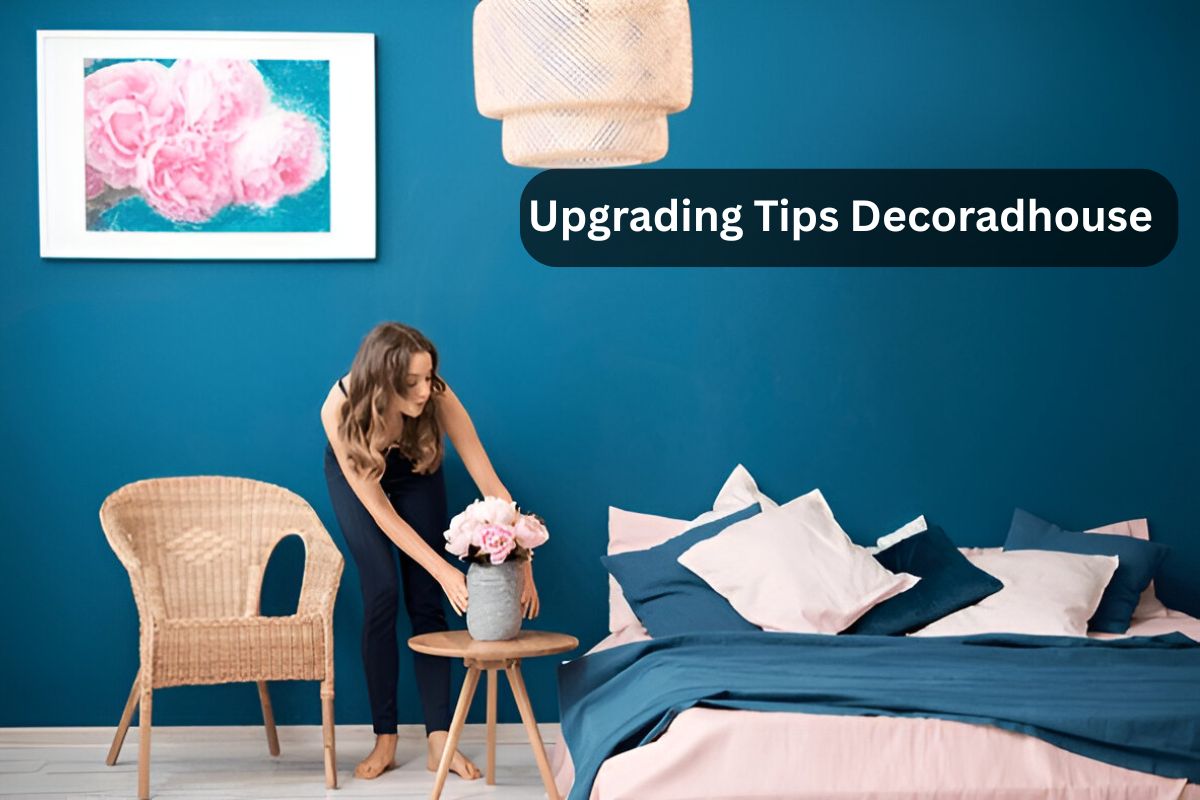 Upgrading Tips Decoradhouse: A smarter approach to updating your home