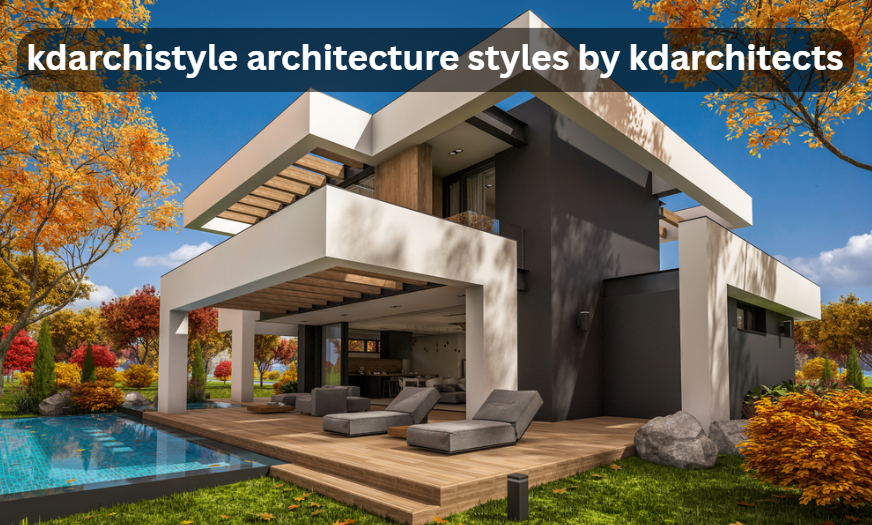 kdarchistyle architecture styles by kdarchitects