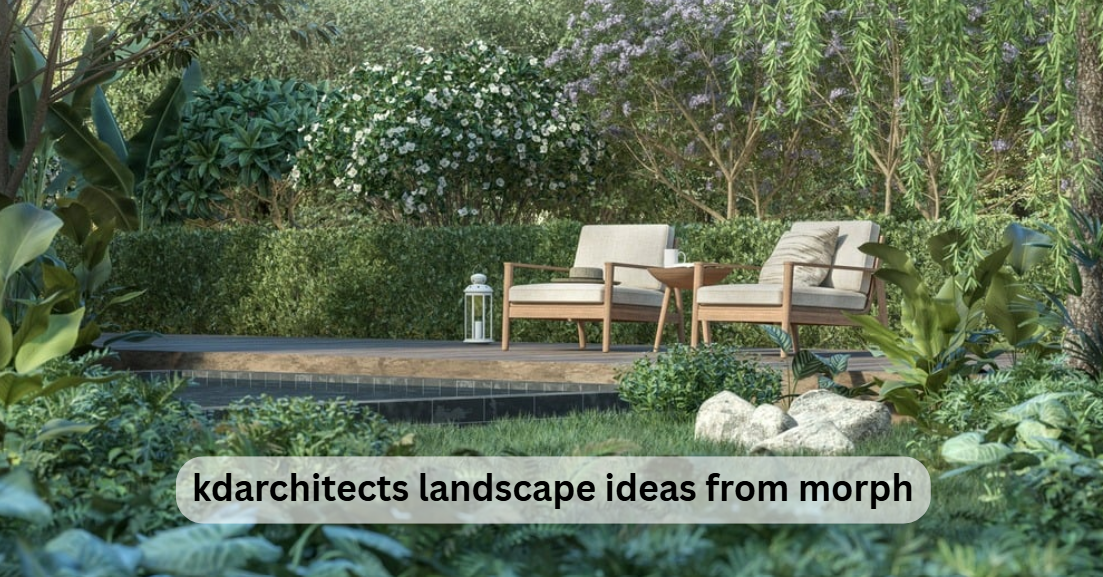 10 Inspiring KDarchitects Landscape Ideas From Morph for a Modern Outdoor Look