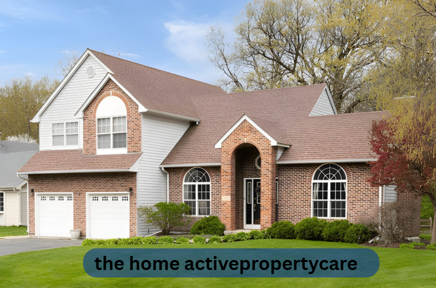 Why The Home ActivePropertyCare Matters for Modern Living