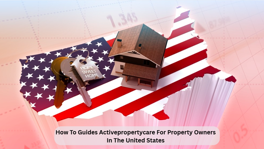 How To Guides Activepropertycare For Property Owners In The United States