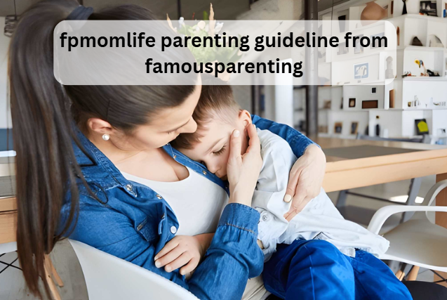 fpmomlife parenting guideline from famousparenting