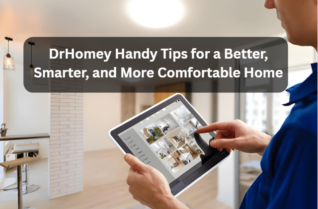 DrHomey Handy Tips for a Better, Smarter, and More Comfortable Home