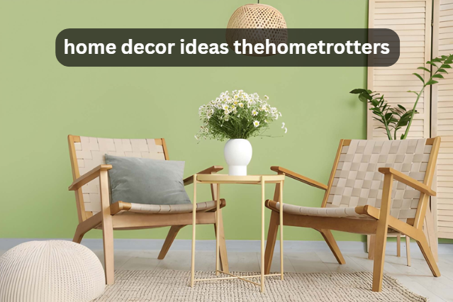 Home Decor Ideas TheHomeTrotters: Stylish Inspiration for Every Space