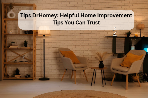 Tips DrHomey: Helpful Home Improvement Tips You Can Trust