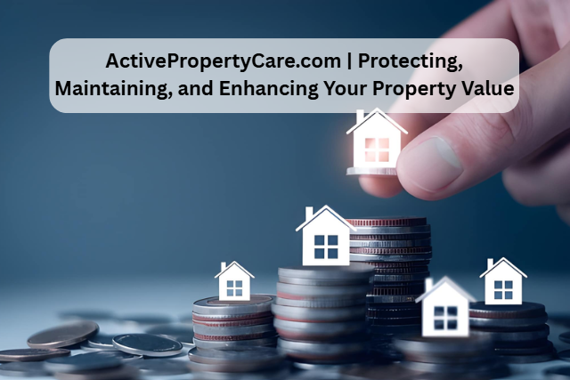 ActivePropertyCare.com | Protecting, Maintaining, and Enhancing Your Property Value