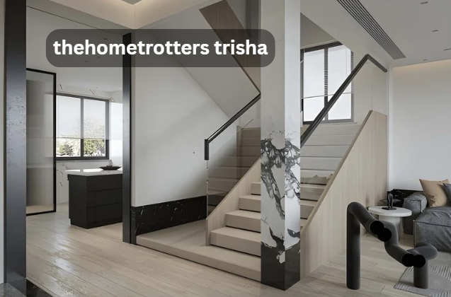 TheHomeTrotters Trisha Guide to Stylish, Comfortable, and Functional Homes
